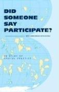 Cover of: Did Someone Say Participate?: An Atlas of Spatial Practice