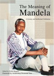 The meaning of Mandela : a literary and intellectual celebration