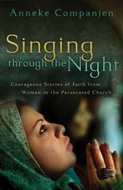 Cover of: Singing through the Night: Courageous Stories of Faith from Women in the Persecuted Church