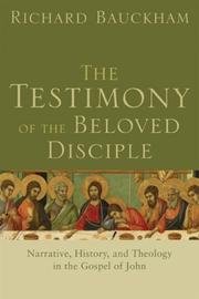 The testimony of the beloved disciple : narrative, history, and theology in the Gospel of John