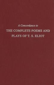 A concordance to the complete poems and plays of T.S. Eliot