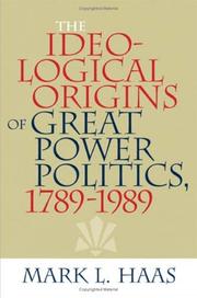 Cover of: The ideological origins of great power politics, 1789-1989 by Mark L. Haas