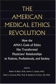 The American medical ethics revolution : how the AMA's code of ethics has transformed physicians' relationships to patients, professionals, and society
