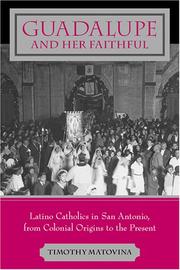 Cover of: Guadalupe and her faithful: Latino Catholics in San Antonio, from colonial origins to the present