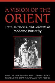 Cover of: A Vision of the Orient: Texts, Intertexts, and Contexts of Madame Butterfly