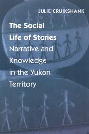Cover of: The social life of stories: narrative and knowledge in the Yukon Territory