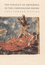 The politics of dreaming in the Carolingian empire by Paul Edward Dutton