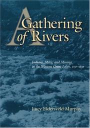 Cover of: A gathering of rivers: Indians, Métis, and mining in the Western Great Lakes, 1737-1832