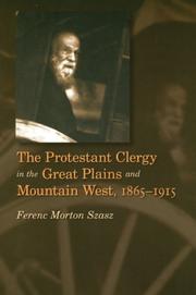 Cover of: The Protestant clergy in the Great Plains and the Mountain West, 1865-1915