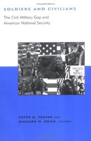 Cover of: Soldiers and Civilians: The Civil-Military Gap and American National Security (BCSIA Studies in International Security)