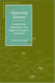 Cover of: Opposing Suharto: Compromise, Resistance, and Regime Change in Indonesia (Contemporary Issues in Asia and Pacific)