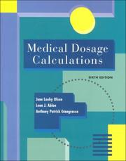Medical dosage calculations by June Looby Olsen, Anthony Patrick Giangrasso, Dolores Shrimpton, Patricia Dillon, Leon J. Ablon