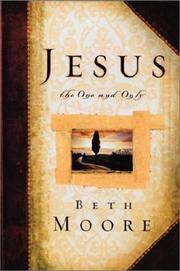 Jesus, the One and Only by Beth Moore, Dale McCleskey