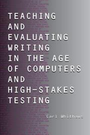 Cover of: Teaching and evaluating writing in the age of computers and high-stakes testing