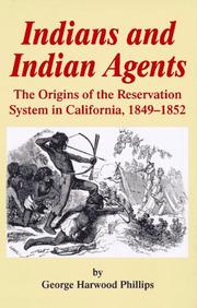 Cover of: Indians and Indian agents: the origins of the reservation system in California, 1849-1852