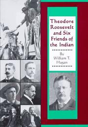 Theodore Roosevelt and Six Friends of the Indian by William Thomas Hagan