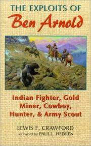 Cover of: The Exploits of Ben Arnold: Indian Fighter, Gold Miner, Cowboy, Hunter, and Army Scout