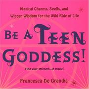 Cover of: Be a teen goddess!: magical charms, spells, and wiccan wisdom for the wild ride of life