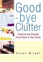 Cover of: Good-bye Clutter: Organize and Simplify Every Room in Your Home