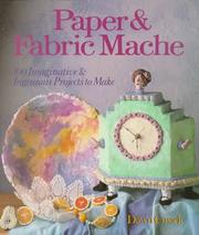 Cover of: Paper & fabric mache: 100 imaginative & ingenious projects to make