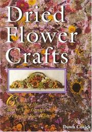 Cover of: Dried Flower Crafts: Capturing The Best Of Your Garden To Decorate Your Home