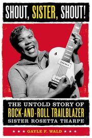 Cover of: Shout, Sister, Shout!: The Untold Story of Rock-and-Roll Trailblazer Sister Rosetta Tharpe