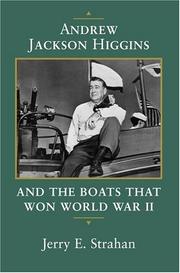 Andrew Jackson Higgins and the boats that won World War II by Jerry E. Strahan