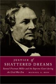 Cover of: Justice of Shattered Dreams: Samuel Freeman Miller and the Supreme Court During the Civil War Era (Conflicting Worlds)
