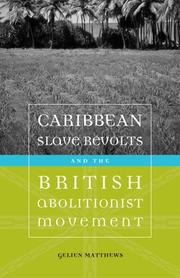 Caribbean slave revolts and the British abolitionist movement by Gelien Matthews