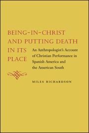 Cover of: Being-in-christ And Putting Death in Its Place: An Anthropologist's Account of Christian Performance in Spanish America And the American South