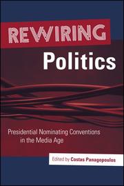 Cover of: Rewiring Politics: Presidential Nominating Conventions in the Media Age (Media and Public Affairs)