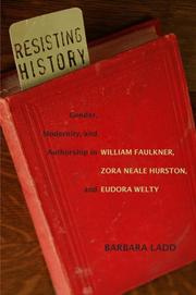 Cover of: Resisting History: Gender, Modernity, and Authorship in William Faulkner, Zora Neale Hurston, and Eudora Welty (Southern Literary Studies)