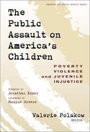 Cover of: The Public Assault on America's Children: Poverty, Violence, and Juvenile Injustice (Teaching for Social Justice, 5)