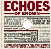Cover of: Echoes of Brown: Youth Documenting and Performing the Legacy of Brown V. Board of Education with DVD (Teaching for Social Justice Series)