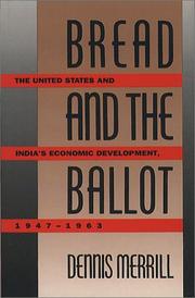 Cover of: Bread and the ballot: the United States and India's economic development, 1947-1963
