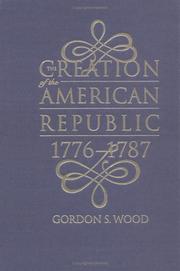 The creation of the American Republic, 1776-1787 by Gordon S. Wood