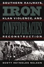 Cover of: Iron confederacies: southern railways, Klan violence, and Reconstruction