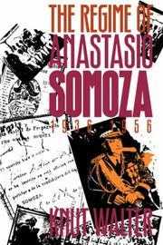 The regime of Anastasio Somoza, 1936-1956 by Knut Walter