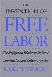 Cover of: The Invention of Free Labor: The Employment Relation in English and American Law and Culture, 1350-1870