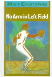 Cover of: No Arm in Left Field (Matt Christopher Sports Classics) by Matt Christopher