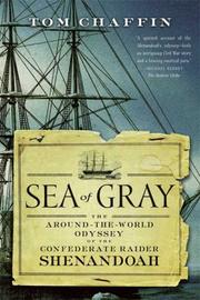 Cover of: Sea of Gray: The Around-the-World Odyssey of the Confederate Raider Shenandoah