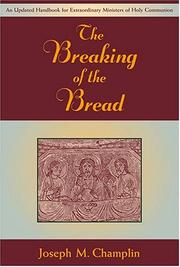 Cover of: The Breaking Of The Bread: An Updated Hadnbook For Extraordinary Ministers Of Holy Communion