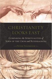 Cover of: Christianity looks east: comparing the spiritualities of John of the Cross and Buddhaghosa