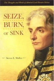 Seize, burn, or sink : the thoughts and words of Admiral Lord Horatio Nelson