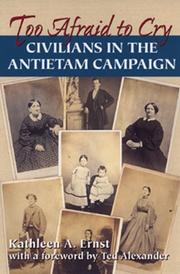 Cover of: Too afraid to cry: Maryland civilians in the Antietam Campaign