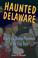 Cover of: Haunted Delaware