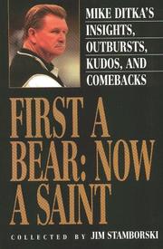 Cover of: First a Bear, now a Saint: Mike Ditka's insights, outbursts, kudos, and comebacks