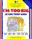 Cover of: I'm too big =