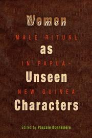 Cover of: Women as unseen characters: male ritual in Papua New Guinea