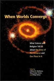 When worlds converge : what science and religion tell us about the story of the universe and our place in it